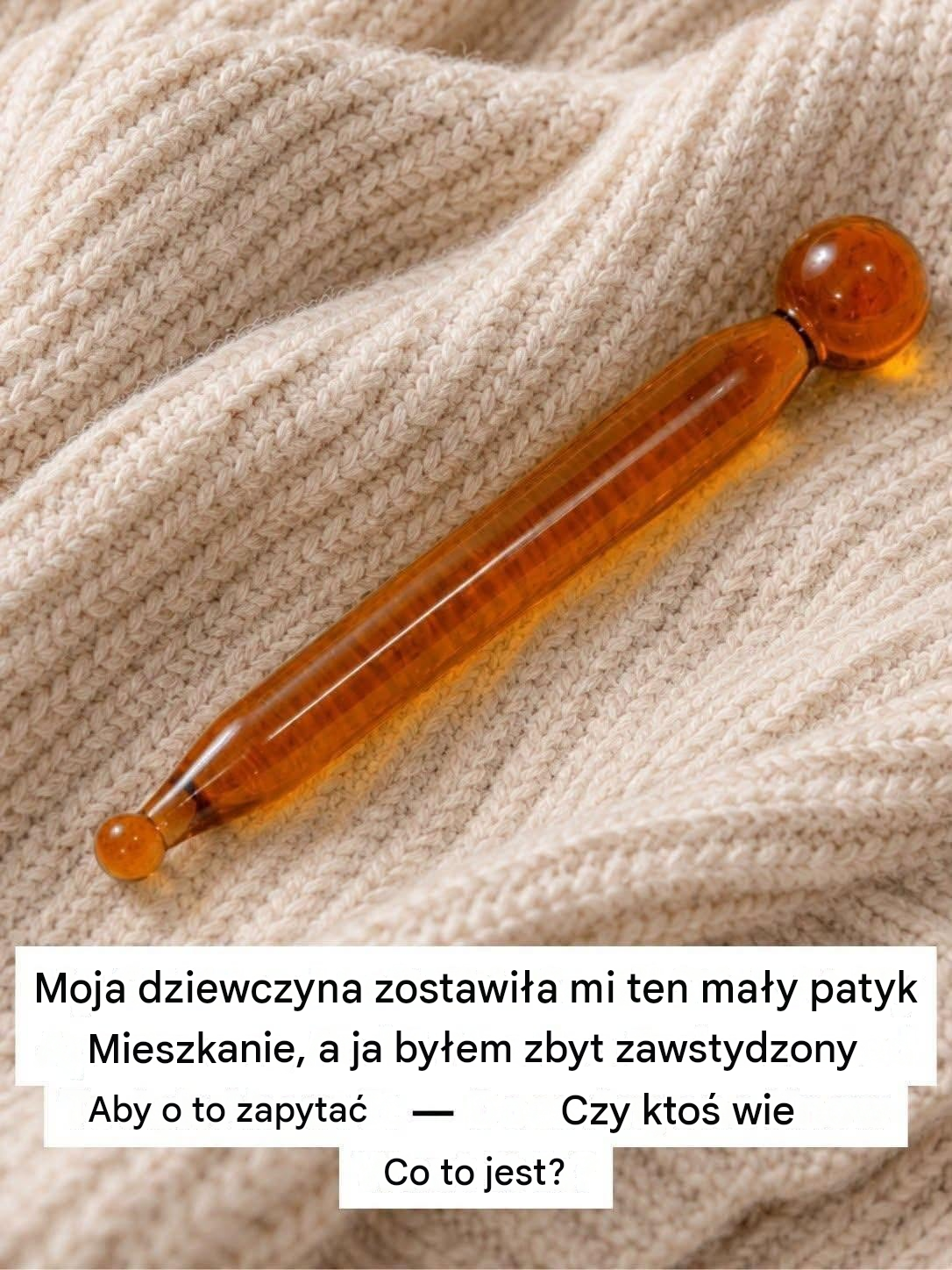Znalazłem dziwny przedmiot i nie miałem pojęcia, co to jest — odpowiedź okazała się zaskakująco prosta (i głęboko pocieszająca)